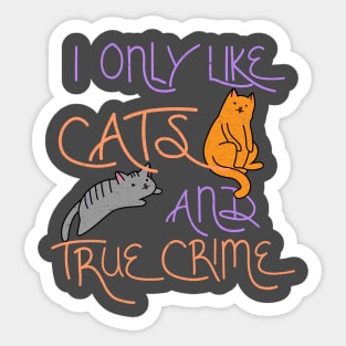 I only like cats and true crime Sticker